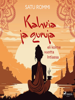 cover image of Kahvia ja guruja eli kolme vuotta Intiassa